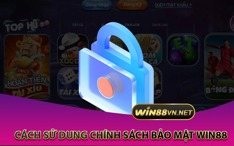 Cách sử dụng chính sách bảo mật Win88