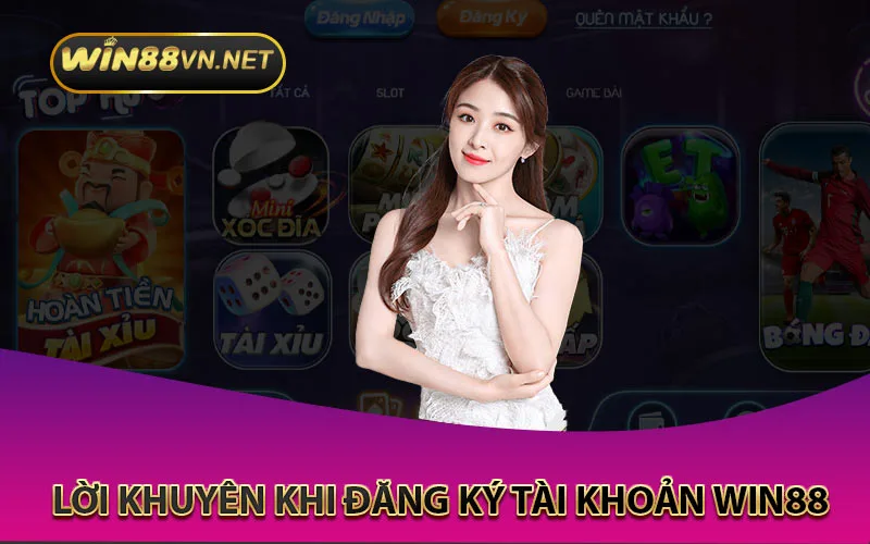 Lời Khuyên Khi Đăng Ký Tài Khoản Win88