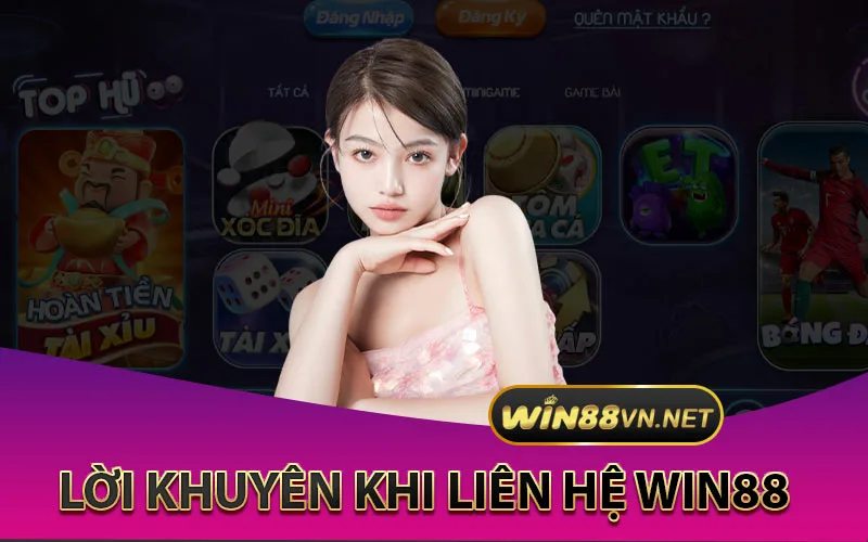 Những lời khuyên khi liên hệ Win88