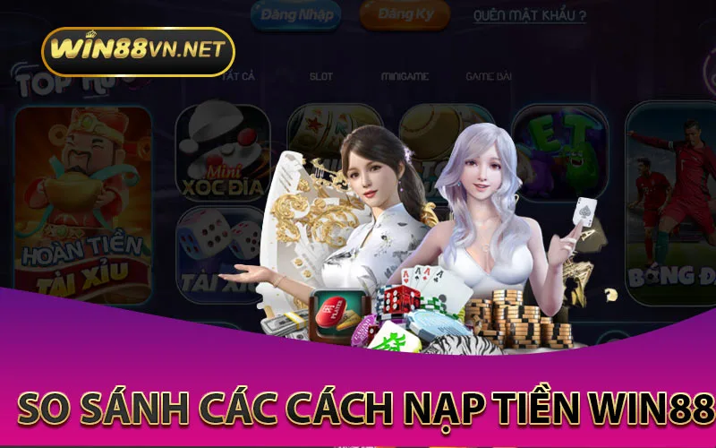 So sánh các cách nạp tiền Win88