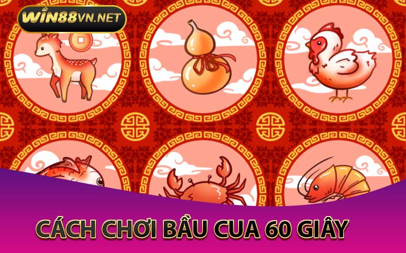 Cách chơi bầu cua 60 giây tại Win88